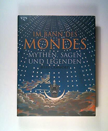 Im Bann des Mondes. Mythen, Sagen und Legenden