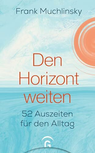 Den Horizont weiten: 52 Auszeiten für den Alltag - Mit Audiofiles zum Download