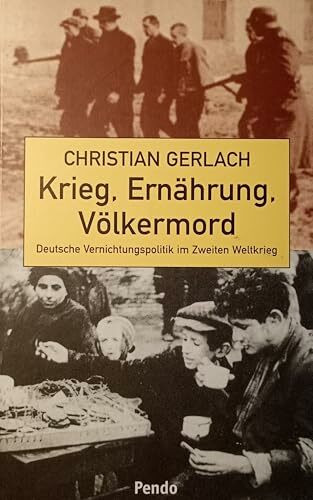 Krieg, Ernährung, Völkermord. Deutsche Vernichtungspolitik im Zweiten Weltkrieg