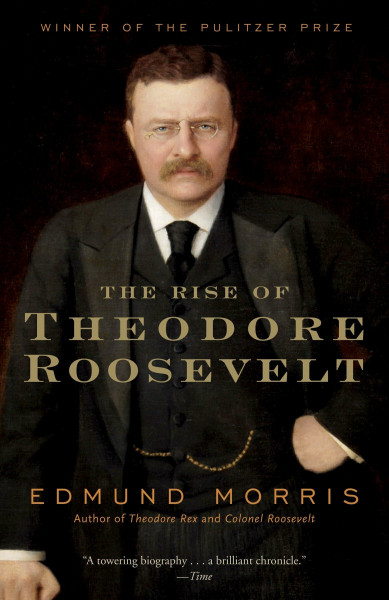 The Rise of Theodore Roosevelt: Edmund Morris (Modern Library (Paperback))