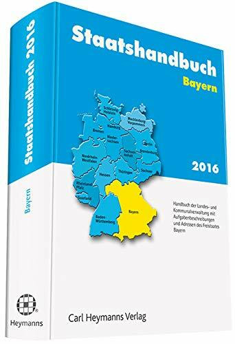 Staatshandbuch Bayern 2016: Handbuch der Landes- und Kommunalverwaltung mit Aufgabenbeschreibungen und Adressen des Freistaates Bayern