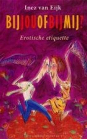 Bij jou of bij mij?: erotische etiquette