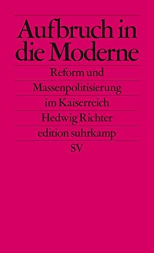 Aufbruch in die Moderne: Reform und Massenpolitisierung im Kaiserreich (edition suhrkamp)