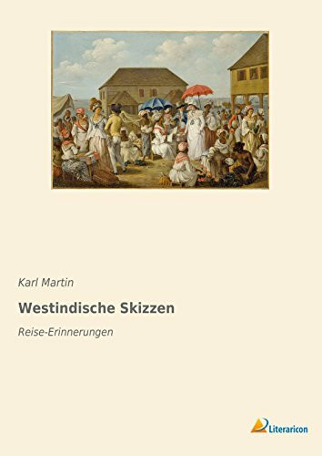 Westindische Skizzen: Reise-Erinnerungen