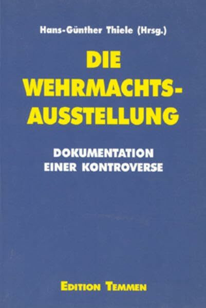 Die Wehrmachtsausstellung. Dokumentation einer Kontroverse