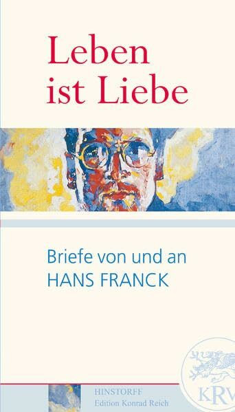 Leben ist Liebe. Briefe von und an Hans Franck