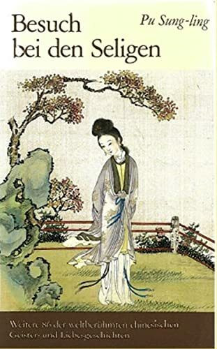 Besuch bei den Seligen: Weitere 158 der chinesischen Geister- und Liebesgeschichten (Geister- und Liebesgeschichten aus der Sammlung Liao-dschai, Band 3)