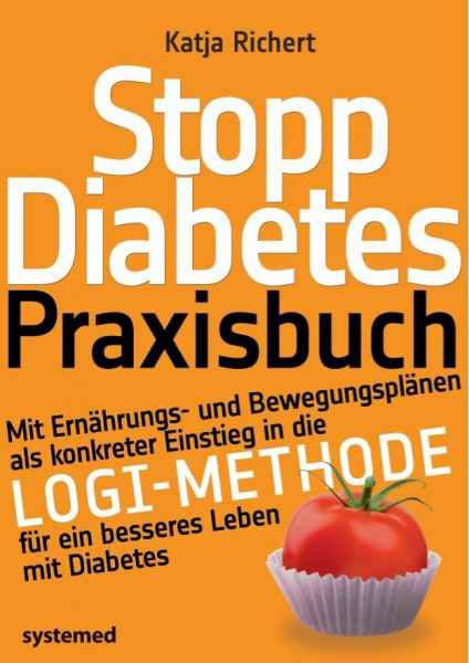 Stopp Diabetes. Das Praxisbuch.: Mit Ernährungs- und Bewegungsplänen als konkreter Einstieg in die LOGI-Methode für ein besseres Leben mit Diabetes.
