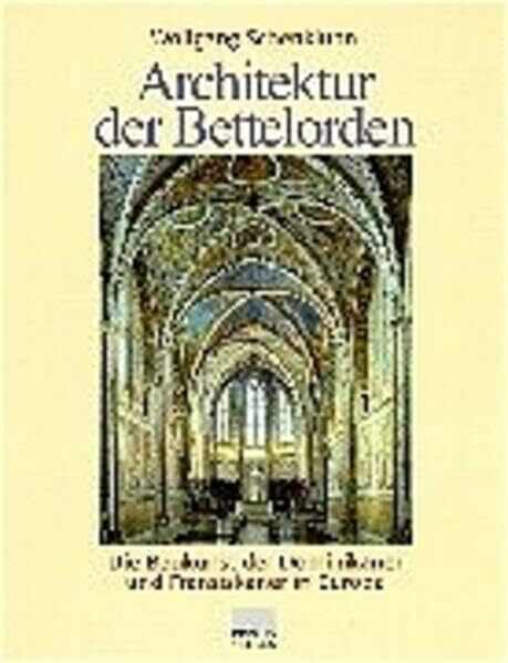 Architektur der Bettelorden: Die Baukunst der Dominikaner und Franziskaner in Europa