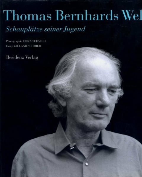 Thomas Bernhards Welt: Schauplätze seiner Jugend. Mit einem Essay und 104 Photographien