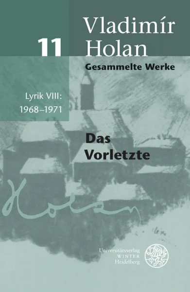 Gesammelte Werke / Lyrik VIII: 1968–1971: Deutsch-tschechische Ausgabe / Das Vorletzte (Gesammelte Werke: Deutsch-tschechische Ausgabe)