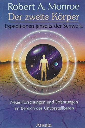 Der zweite Körper. Expeditionen jenseits der Schwelle. Neue Forschungen und Erfahrungen im Bereich des Unvorstellbaren