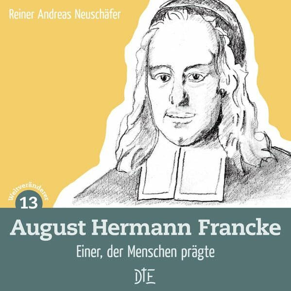 August Hermann Francke: Einer, der Menschen prägte