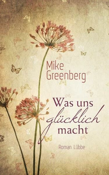 Was uns glücklich macht: Roman