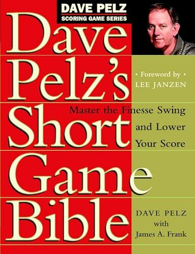 Dave Pelz's Short Game Bible: Master the Finesse Swing and Lower Your Score (Dave Pelz Scoring Game, Band 1)