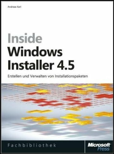 Inside Windows Installer 4.5: Erstellen und Verwalten von Installationspaketen
