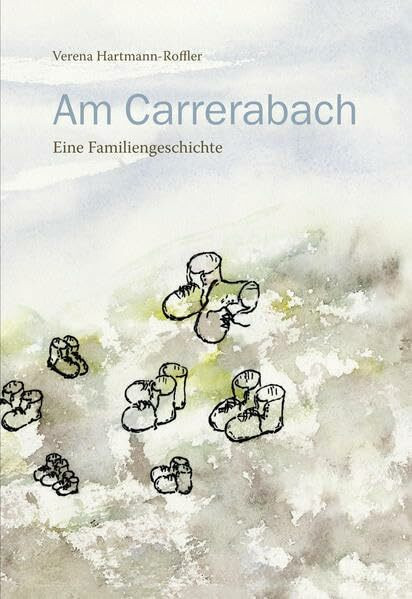 Am Carrerabach: Eine Familiengeschichte