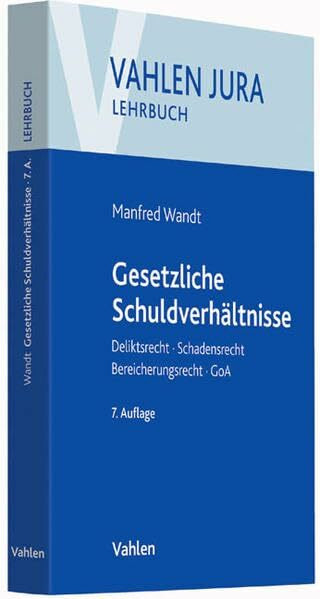 Vahlen Jura/Lehrbuch: Gesetzliche Schuldverhältnisse: Deliktsrecht, Schadensrecht, Bereicherungsrecht, GoA