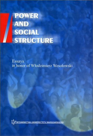 Power and Social Structure : Essays in Honor of Wlodzimierz Wesolowski