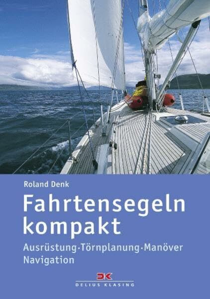 Fahrtensegeln kompakt: Ausrüstung – Törnplanung – Manöver – Navigation