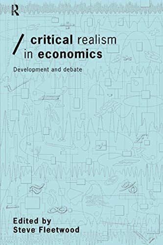 Critical Realism in Economics: Development and Debate (Economics As Social Theory)