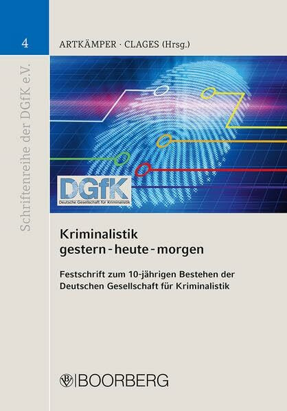 Kriminalistik gestern - heute - morgen: Festschrift zum 10-jährigen Bestehen der Deutschen Gesellschaft für Kriminalistik (Schriftenreihe der Deutschen Gesellschaft für Kriminalistik e.V.)