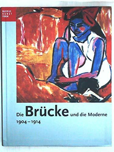 Die Brücke und die Moderne 1909-1914: Katalogbuch zur Ausstellung: Hamburg, Bucerius Kunst Forum, 17.10.2004 - 23.01.2005