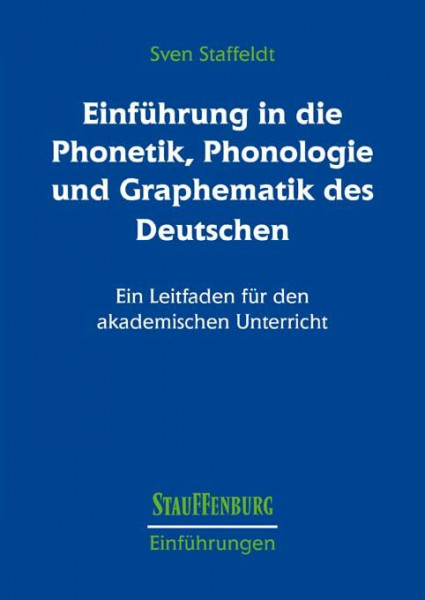 Einführung in die Phonetik, Phonologie und Graphematik des Deutschen: Ein Leitfaden für den akademischen Unterricht (Stauffenburg Einführungen)