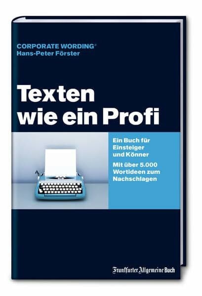 Texten wie ein Profi: Ein Buch für Einsteiger und Könner. Mit über 5000 Wort-Ideen zum Nachschlagen