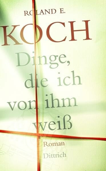 Dinge, die ich von ihm weiß: Roman