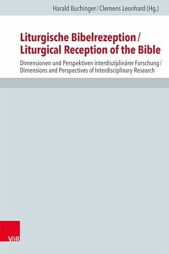 Liturgische Bibelrezeption/Liturgical Reception of the Bible: Dimensionen und Perspektiven interdisziplinärer Forschung/Dimensions and Perspectives of ... zur Kirchen- und Dogmengeschichte)