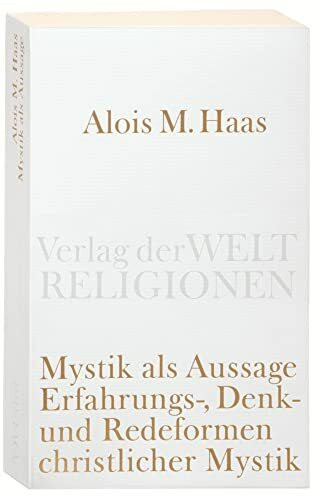 Mystik als Aussage: Erfahrungs-, Denk- und Redeformen christlicher Mystik (Verlag der Weltreligionen Taschenbuch)