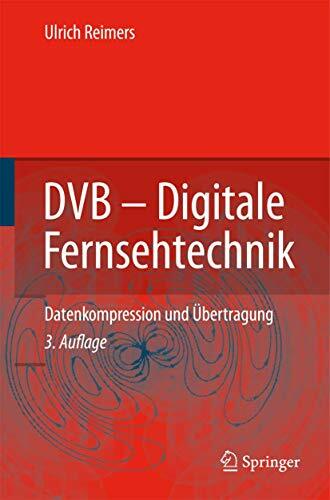 DVB - Digitale Fernsehtechnik: Datenkompression und Übertragung DVB - Digitale Fernsehtechnik: Datenkompression und Übertragung
