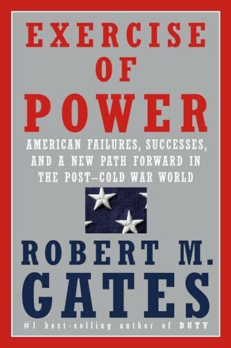 Exercise of Power: American Failures, Successes, and a New Path Forward in the Post-Cold War World Exercise of Power: American Failures, Successes, and a New Path Forward in the Post-Cold War World