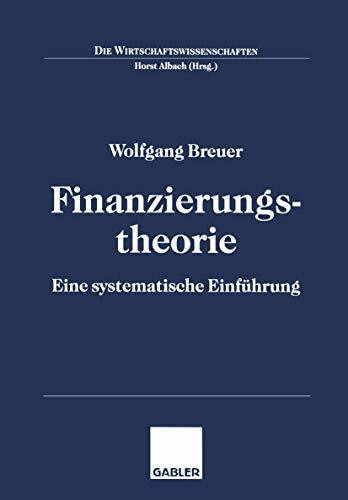 Finanzierungstheorie: Eine systematische Einführung (Die Wirtschaftswissenschaften)