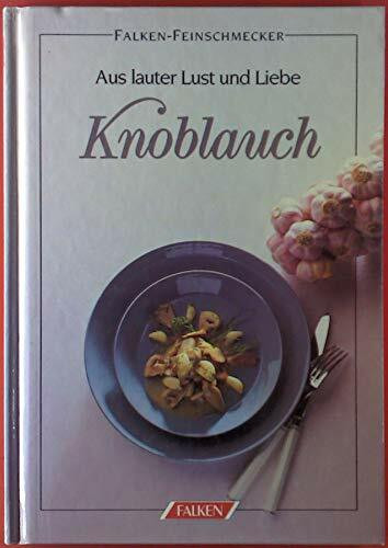 Knoblauch. Aus lauter Lust und Liebe. ( Falken- Feinschmecker).