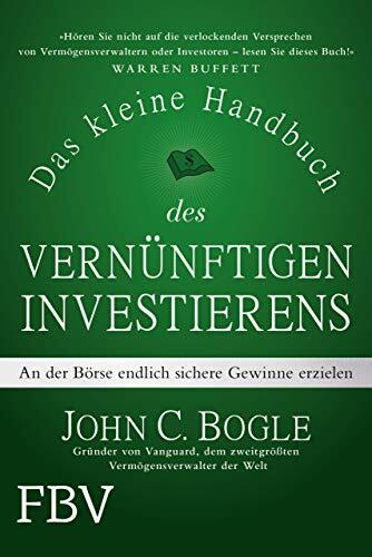 Das kleine Handbuch des vernünftigen Investierens: An der Börse endlich sichere Gewinne erzielen Das kleine Handbuch des vernünftigen Investierens: An der Börse endlich sichere Gewinne erzielen
