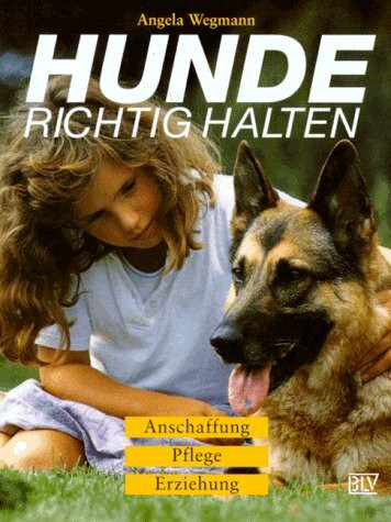 Hunde richtig halten. Anschaffung, Pflege, Erziehung