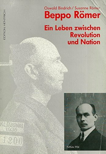 Beppo Römer: Ein Leben zwischen Revolution und Nation: Ein Leben zwischen Revolution und Nation. Vorw. v. Peter Steinbach