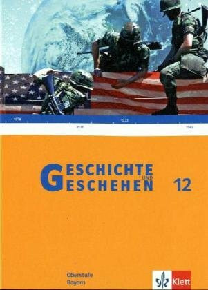 Geschichte und Geschehen 12. Ausgabe Bayern: Schulbuch Klasse 12 (Geschichte und Geschehen Oberstufe)