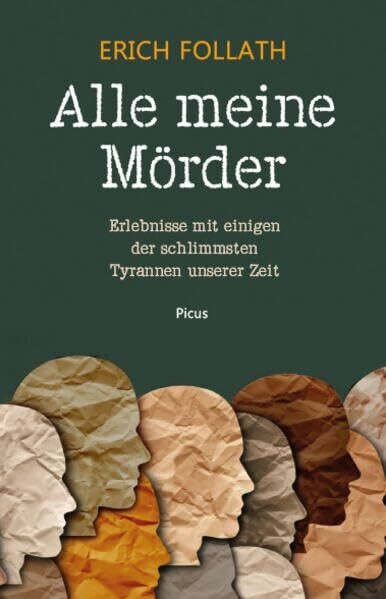 Alle meine Mörder: Erlebnisse mit einigen der schlimmsten Tyrannen unserer Zeit