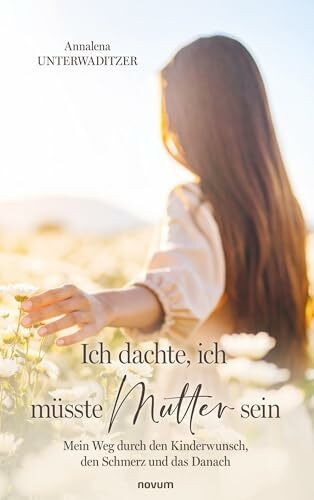 Ich dachte, ich müsste Mutter sein: Mein Weg durch den Kinderwunsch, den Schmerz und das Danach