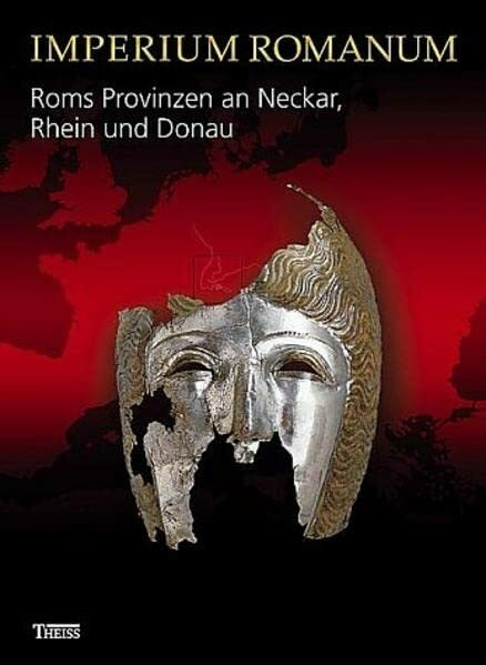 Imperium Romanum - Roms Provinzen an Neckar, Rhein und Donau