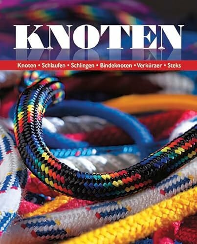 Knoten: Knoten - Schlaufen - Schlingen - Bindeknoten - Verkürzer - Steks