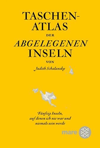 Taschenatlas der abgelegenen Inseln: Fünfzig Inseln, auf denen ich nie war und niemals sein werde: Fünfzig Inseln, auf denen ich nie war und niemals ... ITB BuchAwards 2010, Das besondere Reisebuch