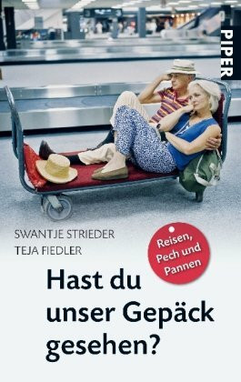 Hast du unser Gepäck gesehen?: Reisen, Pech und Pannen (Piper Taschenbuch, Band 25862)