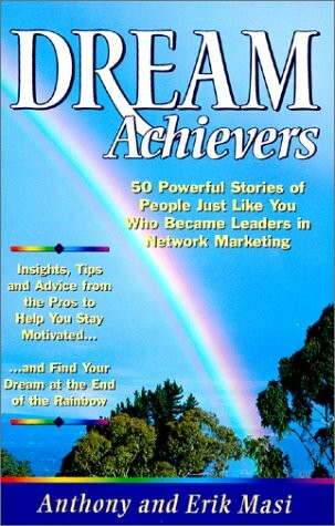 Dream Achievers: 50 Powerful Stories of People Just Like You Who Became Leaders in Network Marketing