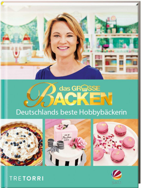 Das große Backen: Deutschlands beste Hobbybäckerin - Das Siegerbuch 2018