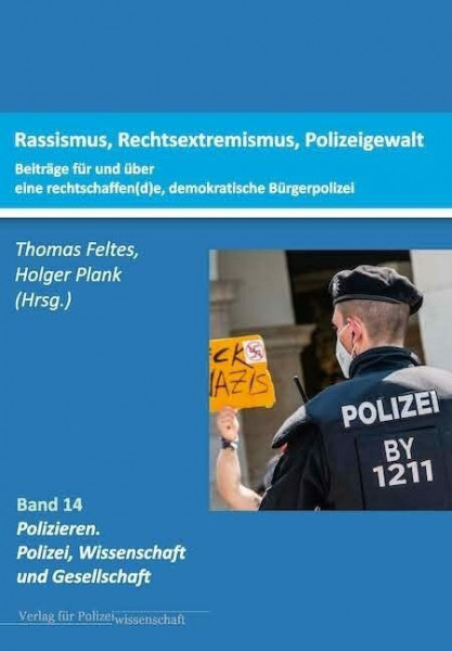 Rassismus, Rechtsextremismus, Polizeigewalt.: Beiträge für und über eine „rechtschaffen(d)e“, demokratische (Bürger-) Polizei