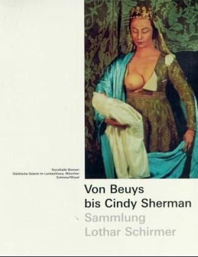 Von Beuys bis Cindy Sherman: Sammlung Lothar Schirmer: Die Sammlung Lothar Schirmer